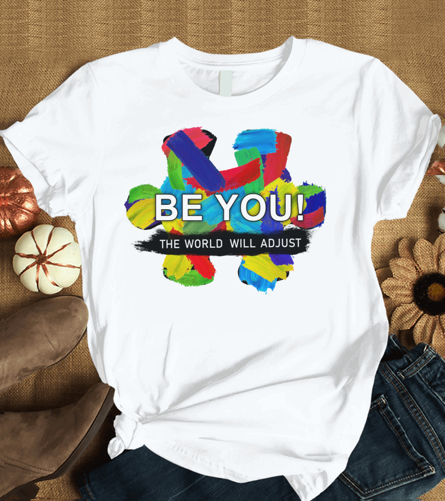 BE YOU The World Will Adjust Painted Brushstroke Color Burst T-Shirt
