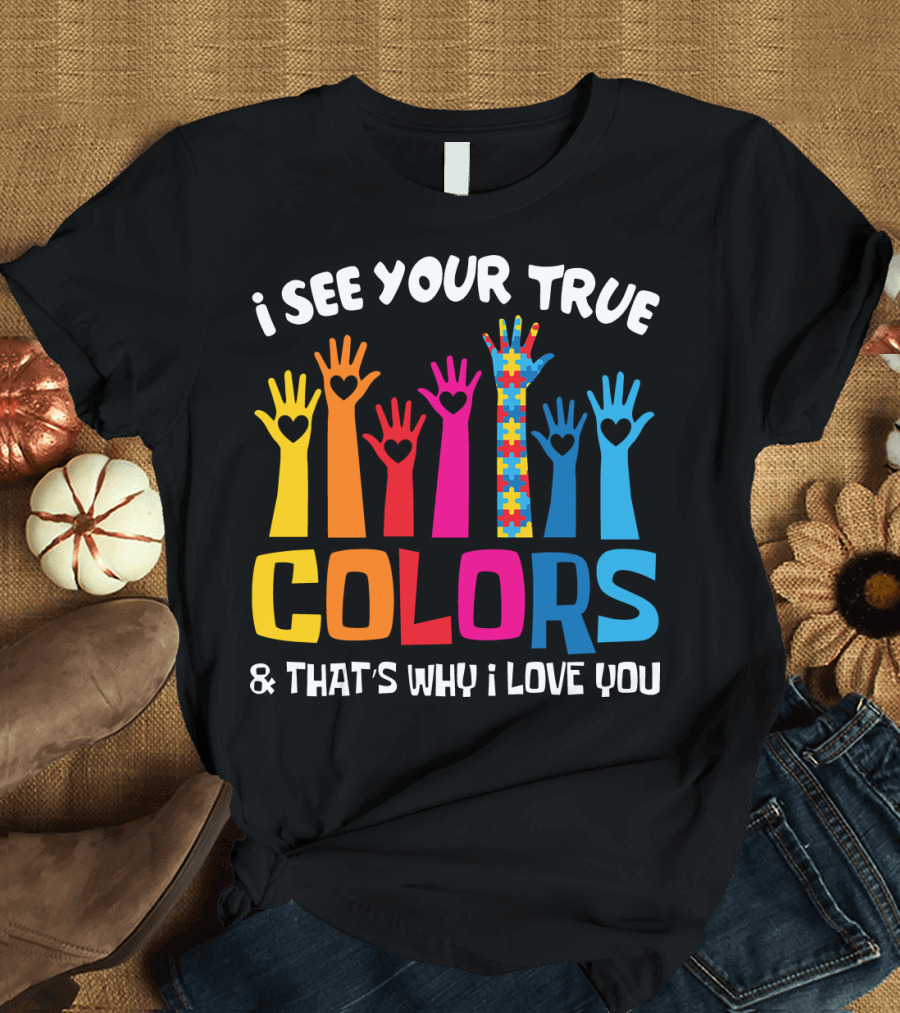 I See Your True Colors and That's Why I Love You Autism Puzzle Hand T-Shirt