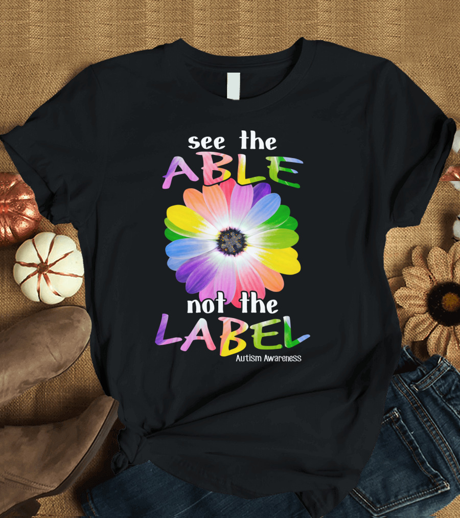 See the Able Not the Label Autism Awareness Flower T-Shirt