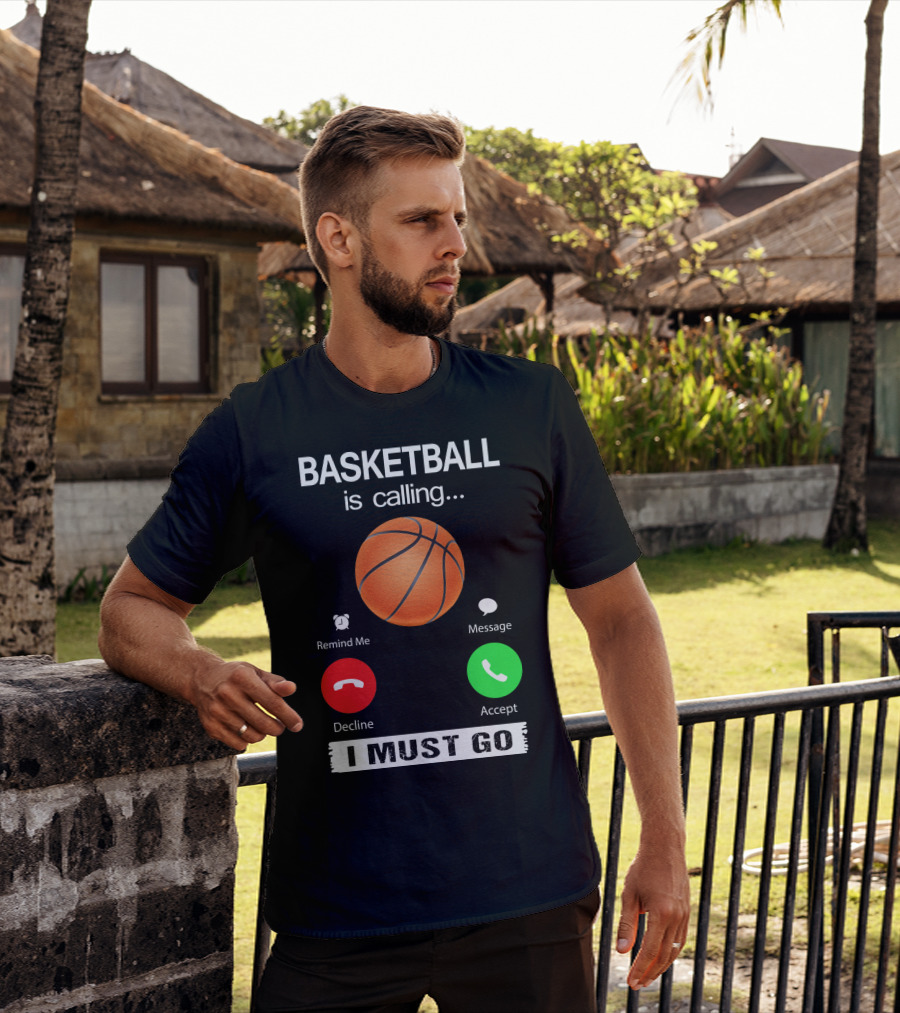 Basketball Is Calling Decline Accept I Must Go T-Shirt