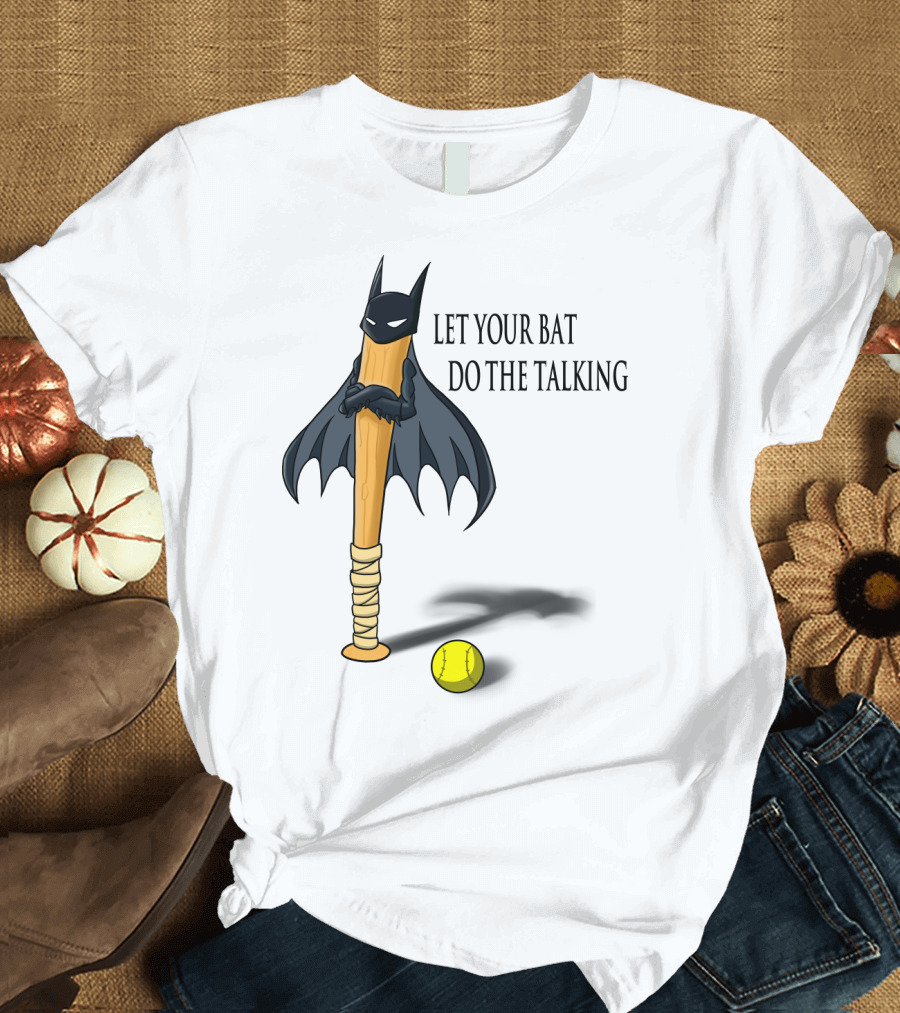 Let Your Bat Do The Talking Bat Hero Baseball Stick Shadow T-Shirt