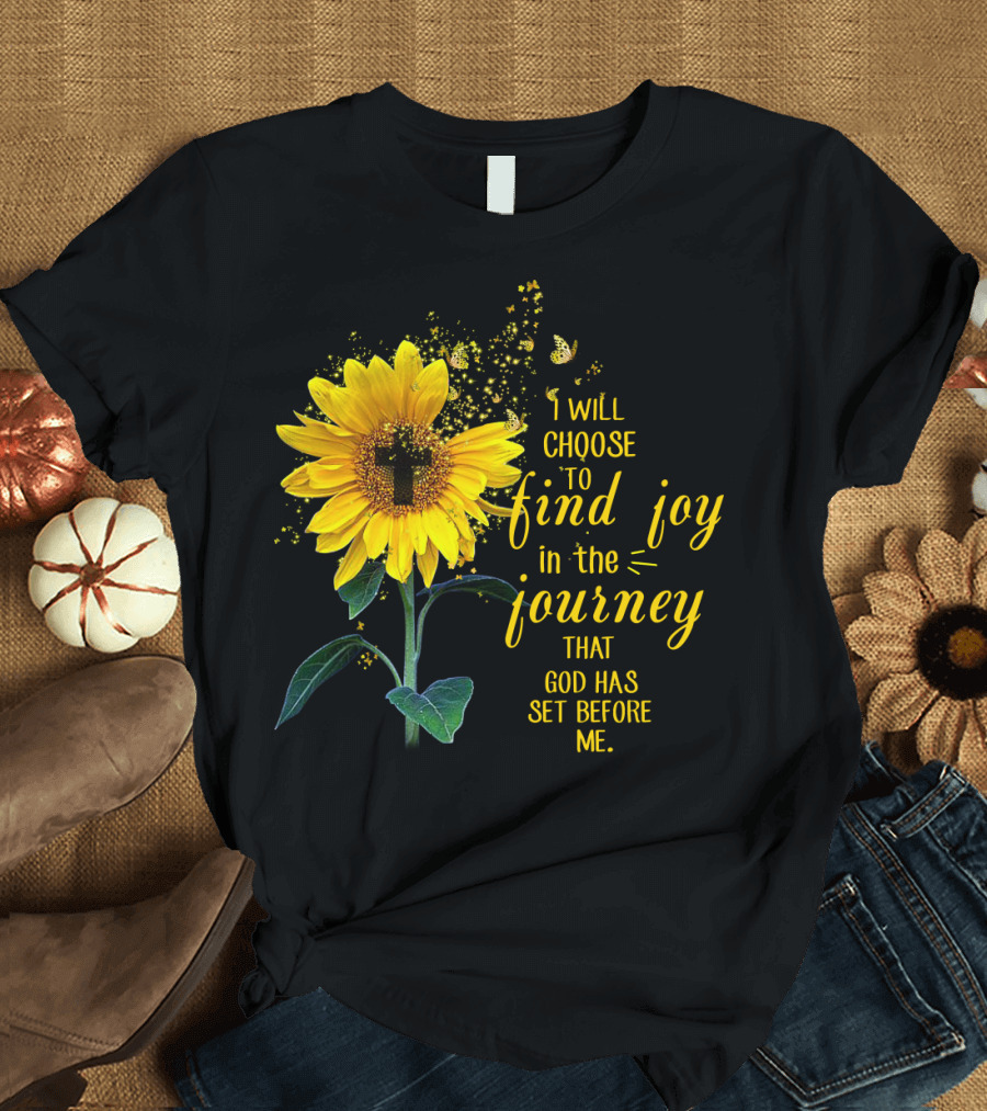 I Will Choose To Find Joy In The Journey That God Has Set Before Me Sunflower Butterfly Cross T-Shirt