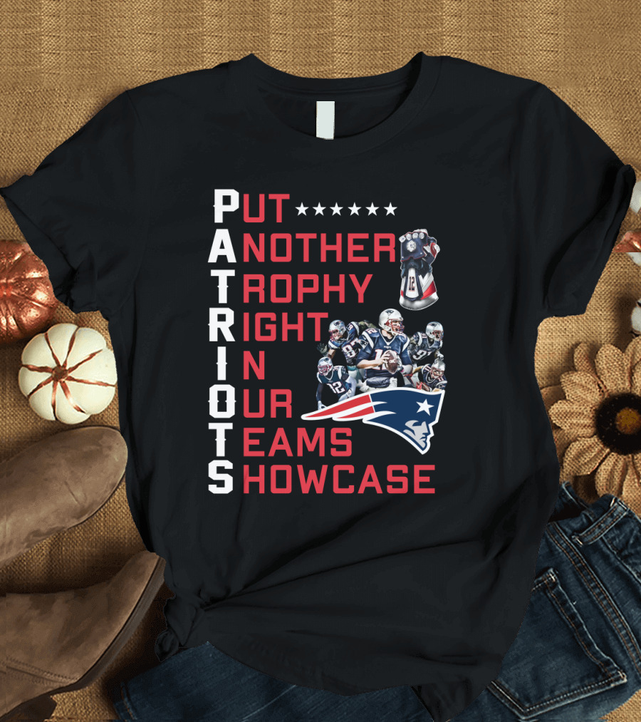 PATRIOTS Put Another Trophy Right In Our Team's Showcase T-Shirt
