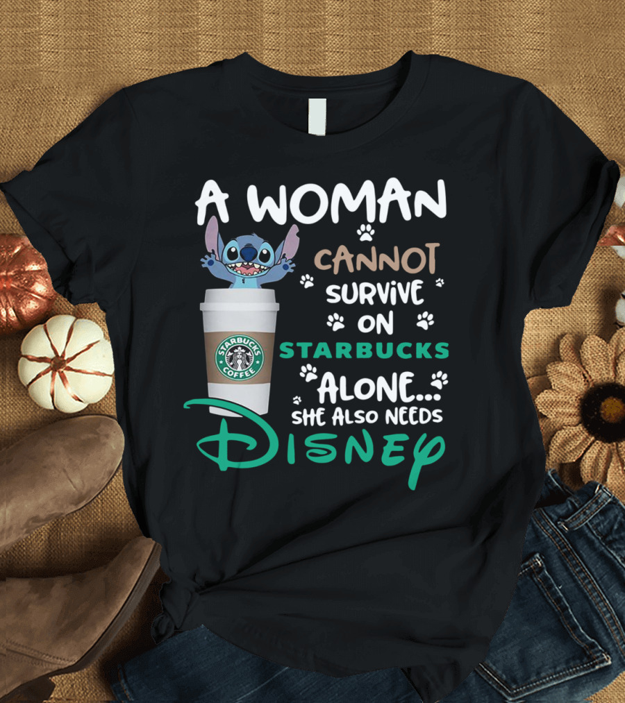 Stitch A Woman Cannot Survive On Starbucks Coffee Alone She Also Needs Disney T-Shirt