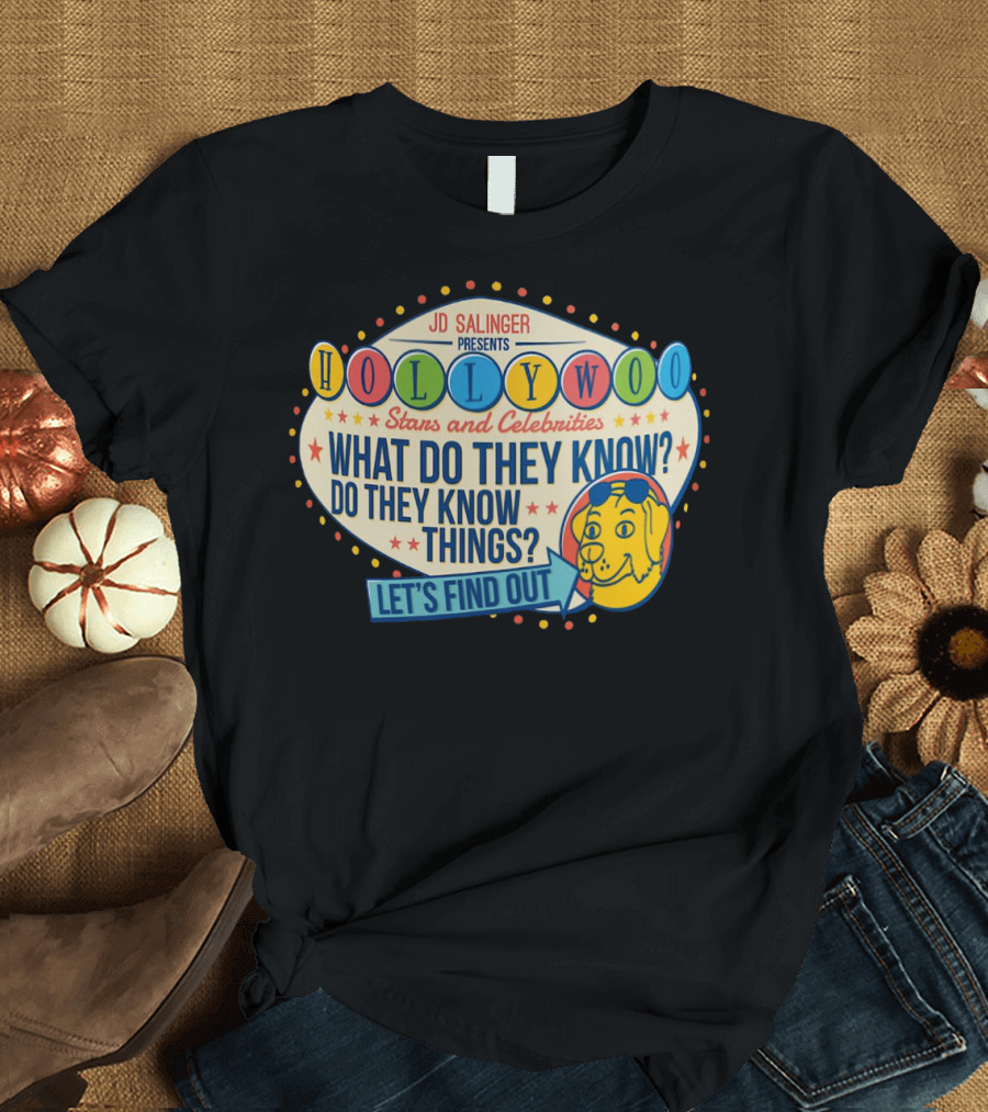 JD Salinger Presents Hollywoo Stars and Celebrities What Do They Know Do They Know Things Let's Find Out T-Shirt