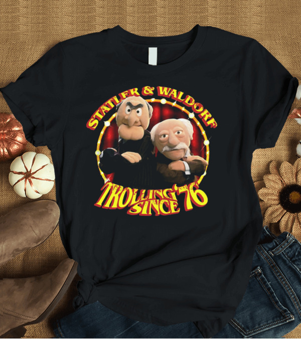 T-Shirt: Statler and Waldorf Trolling Since '76 Vintage Muppet Characters T-Shirt Statler and Waldorf Trolling Since '76 Vintage Muppet Characters T-Shirt