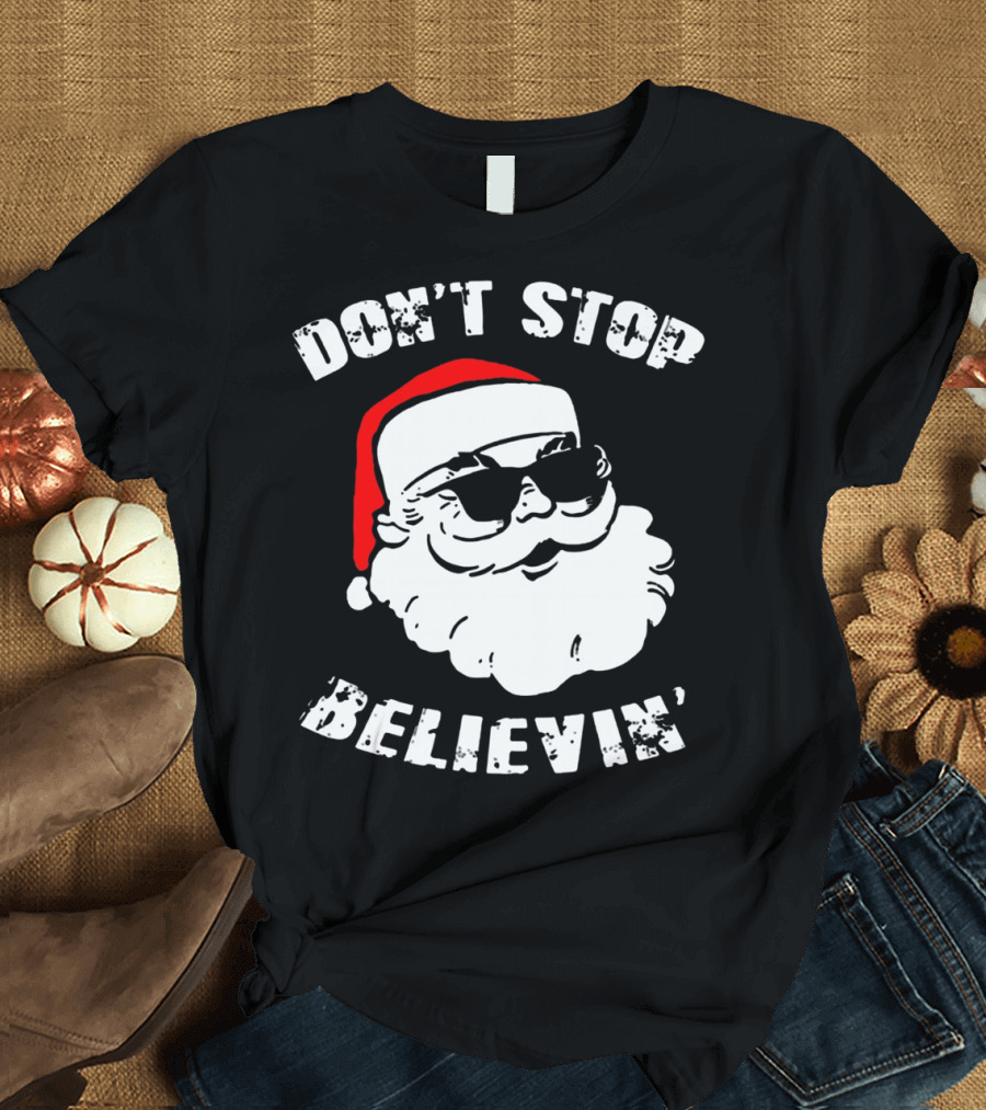 DON'T STOP BELIEVIN' SANTA WITH SUNGLASSES T-Shirt