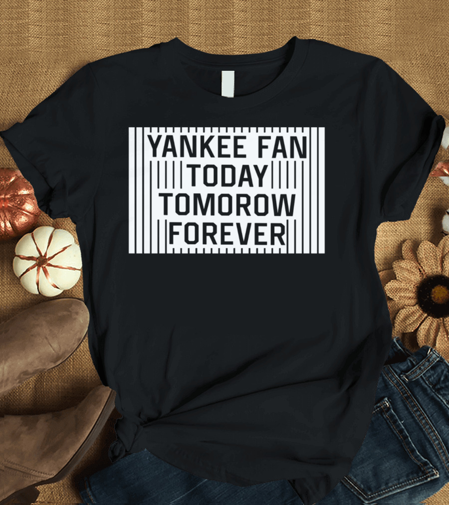 Yankee Fan Today Tomorrow Forever Stripes T-Shirt