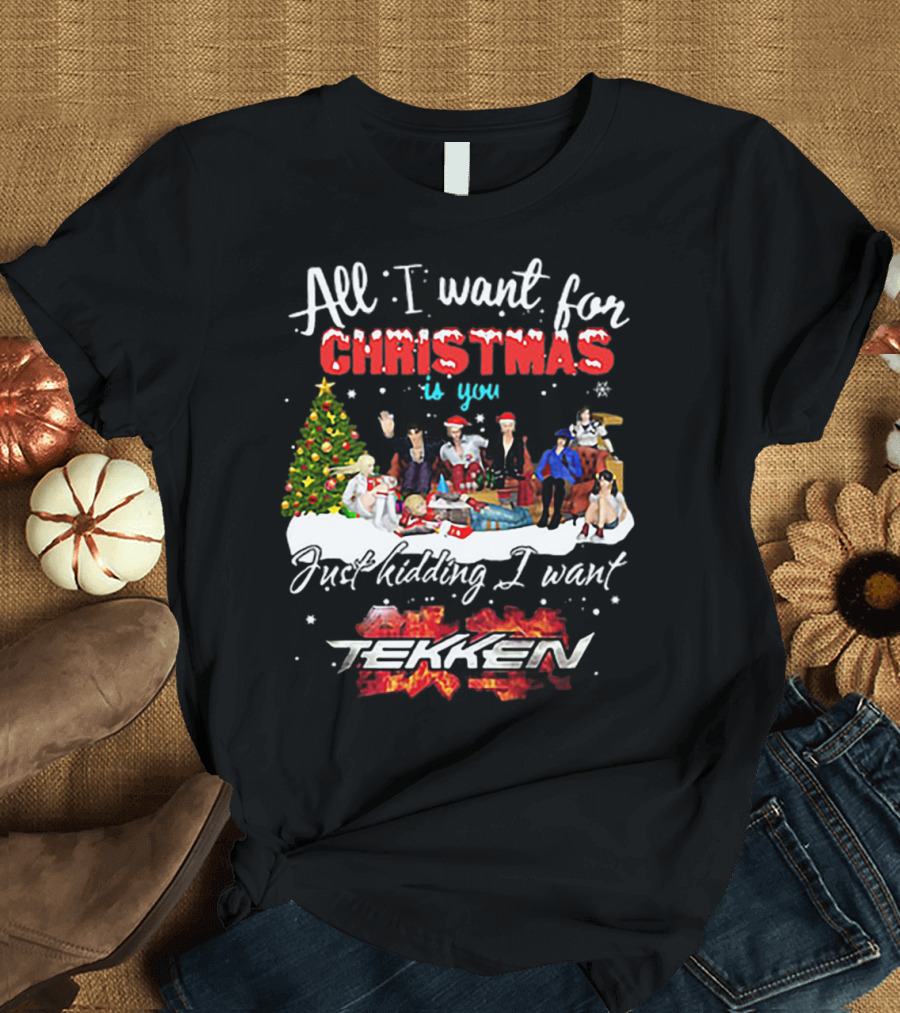 All I Want for Christmas is You Just Kidding I Want Tekken Christmas Scene T-Shirt