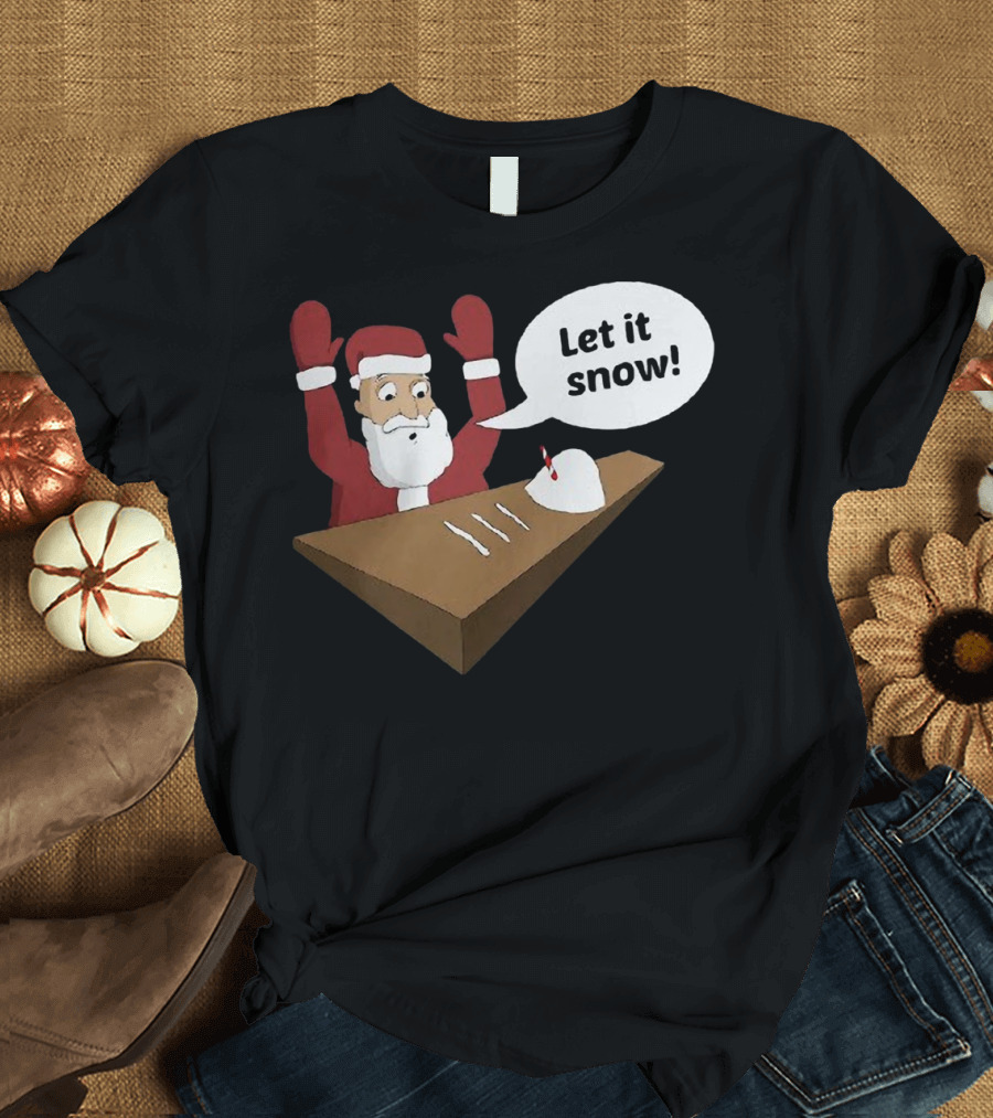 Santa Claus Let It Snow Christmas Humor T-Shirt