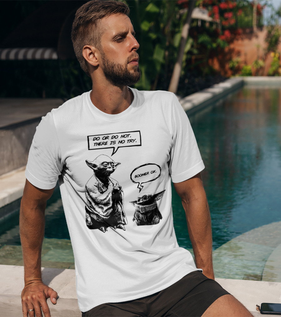 Master Yoda Do Or Do Not There Is No Try Boomer OK Baby Yoda T-Shirt