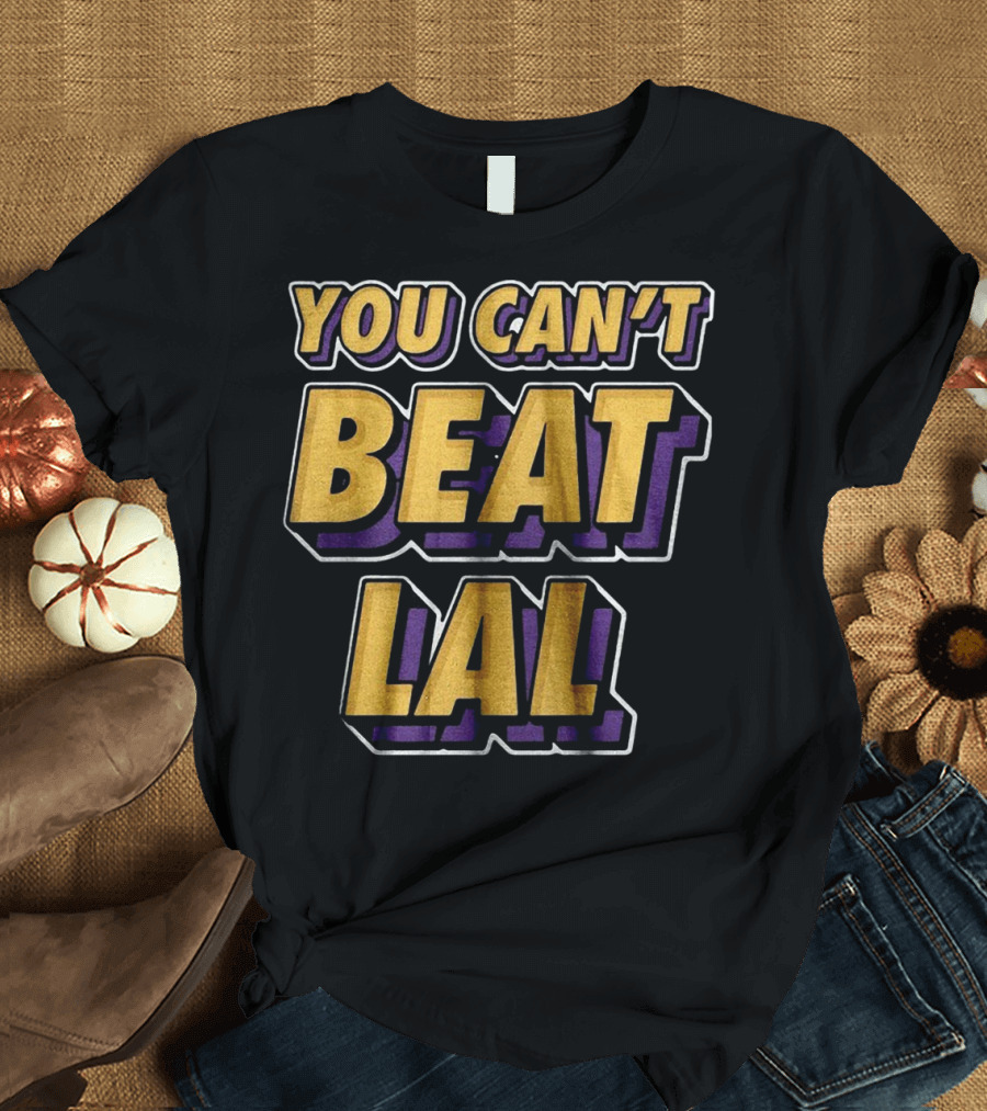 Los Angeles Lakers You Can’t Beat LAL T-Shirt