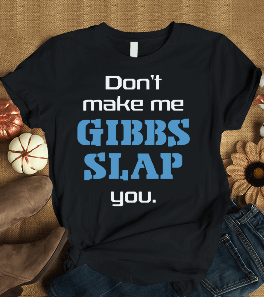 Don’t Make Me Gibbs Slap You Bold Blue Text T-Shirt