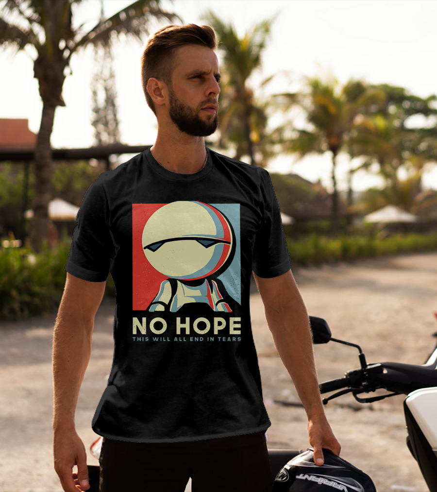 No Hope Android Marvin This Will All End In Tears T-Shirt