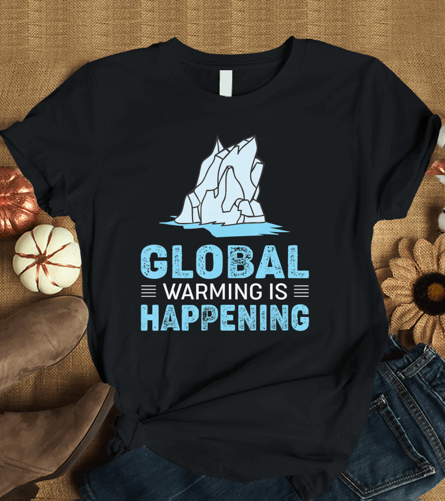 Global Warming Is Happening Iceberg Awareness T-Shirt