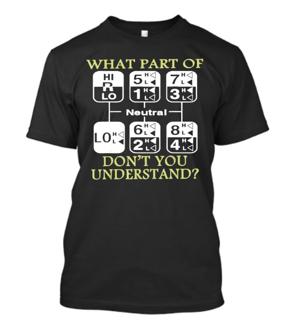 What Part Of Don't You Understand Truck Gear Shift Diagram T-Shirt
