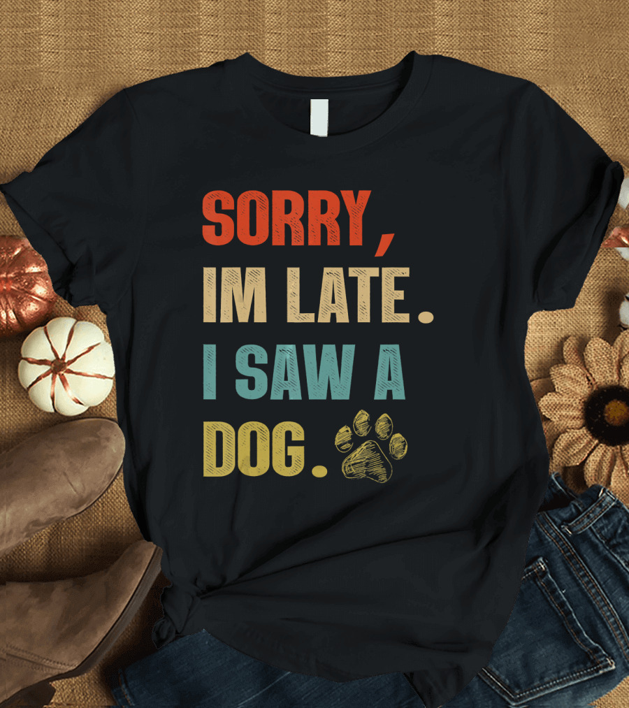 Sorry Im Late I Saw A Dog Paw Print Retro T-Shirt