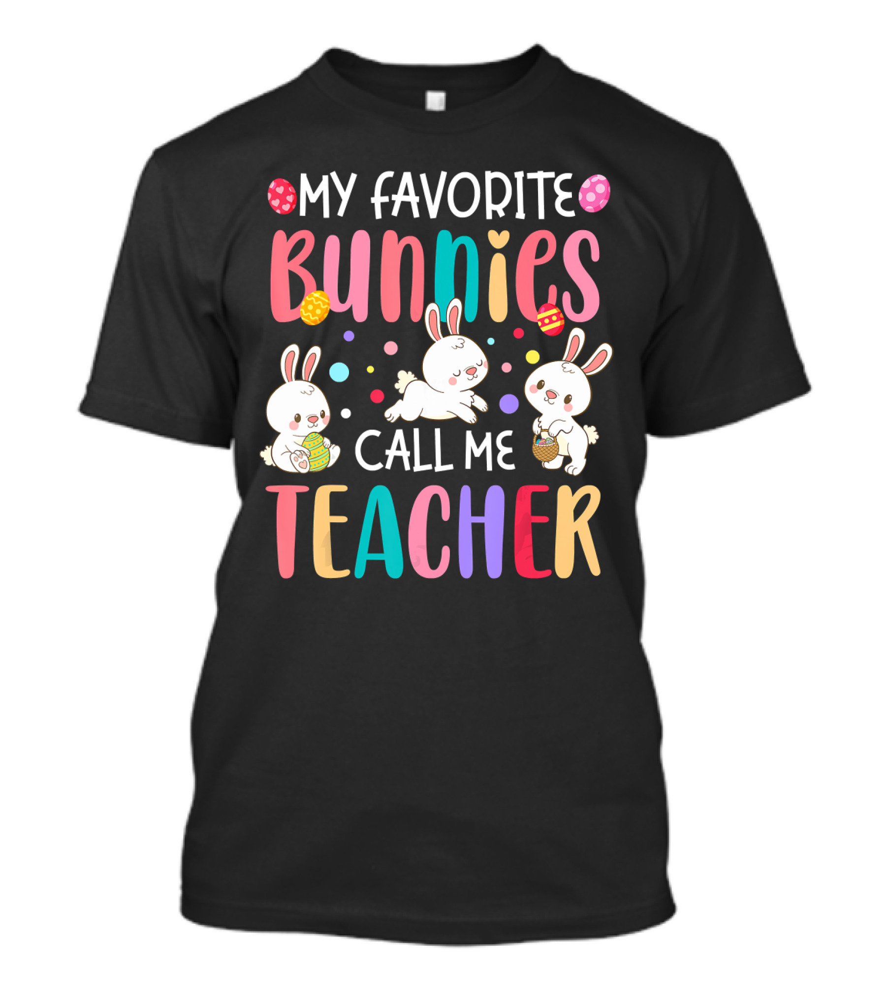 My Favorite Bunnies Call Me Teacher Cute Easter Adorable Bunny Graphics T-Shirt