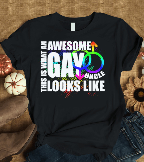 T-Shirt: This Is What An Awesome Gay Uncle Looks Like T-Shirt This Is What An Awesome Gay Uncle Looks Like T-Shirt