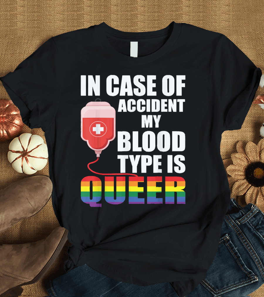 IN CASE OF ACCIDENT MY BLOOD TYPE IS QUEER Rainbow Pride Colors T-Shirt