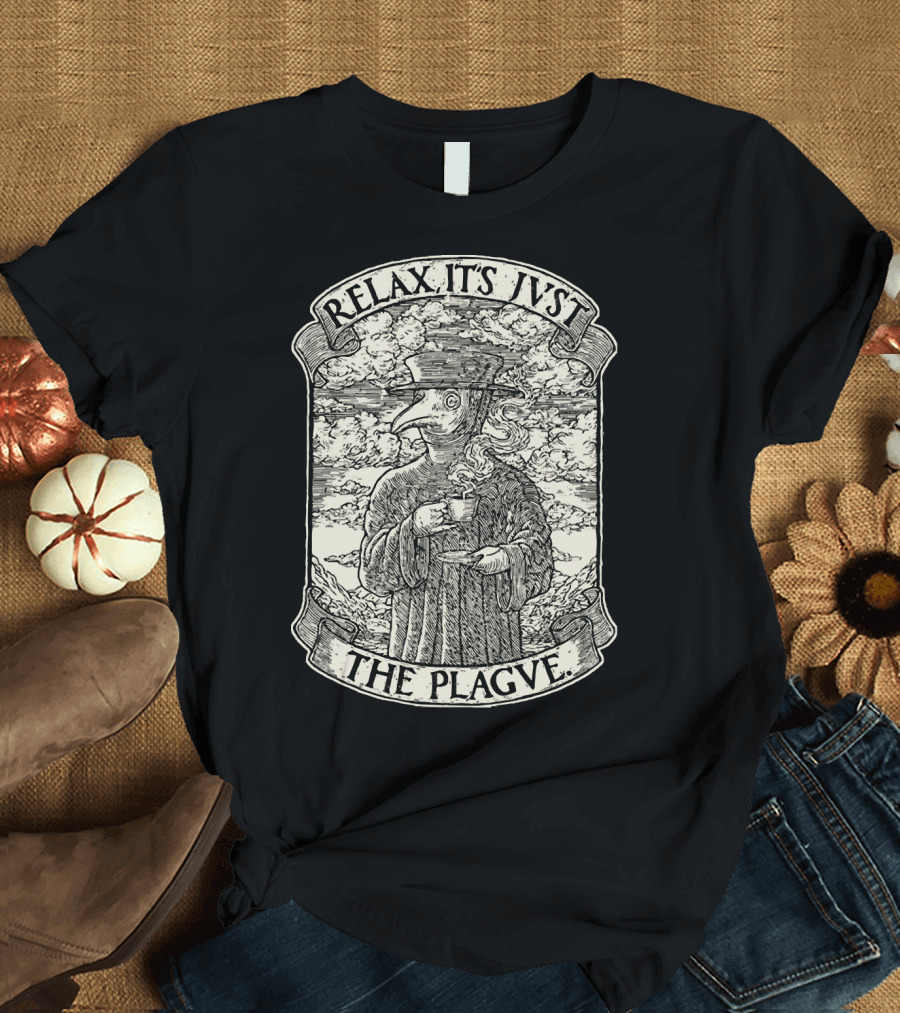RELAX IT'S JVST THE PLAGVE Plague Doctor with Coffee T-Shirt