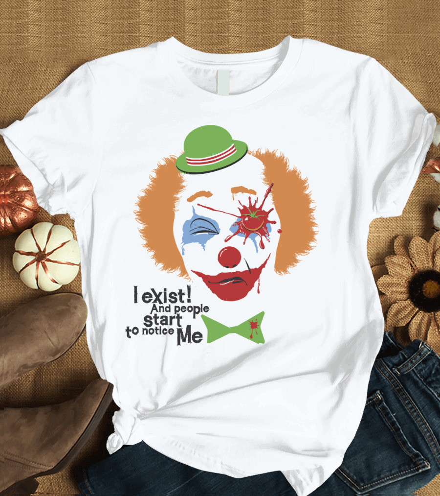 I exist and people start to notice me clown face with splattered tomato green hat T-Shirt