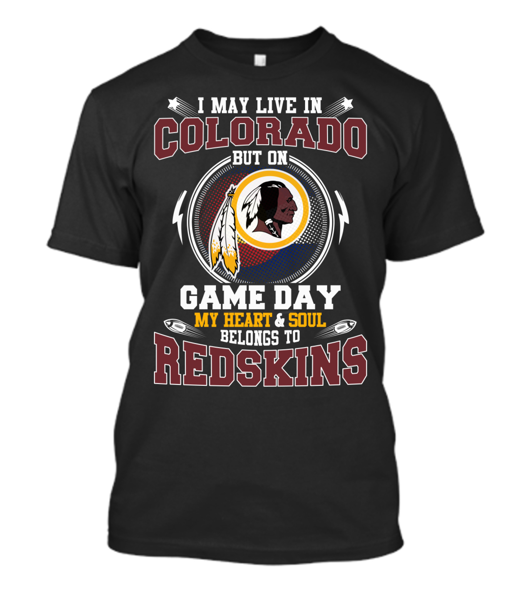I May Live In Colorado But On Game Day My Heart & Soul Belongs To Redskins T-Shirt