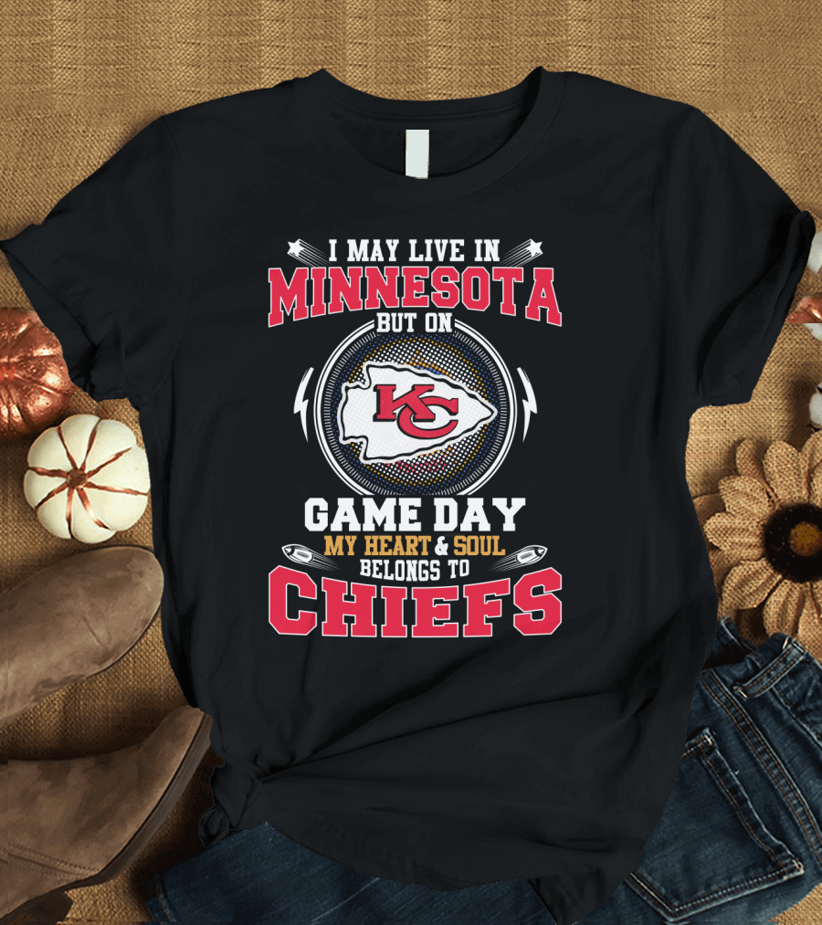 I May Live In Minnesota But On Game Day My Heart & Soul Belongs To Chiefs T-Shirt