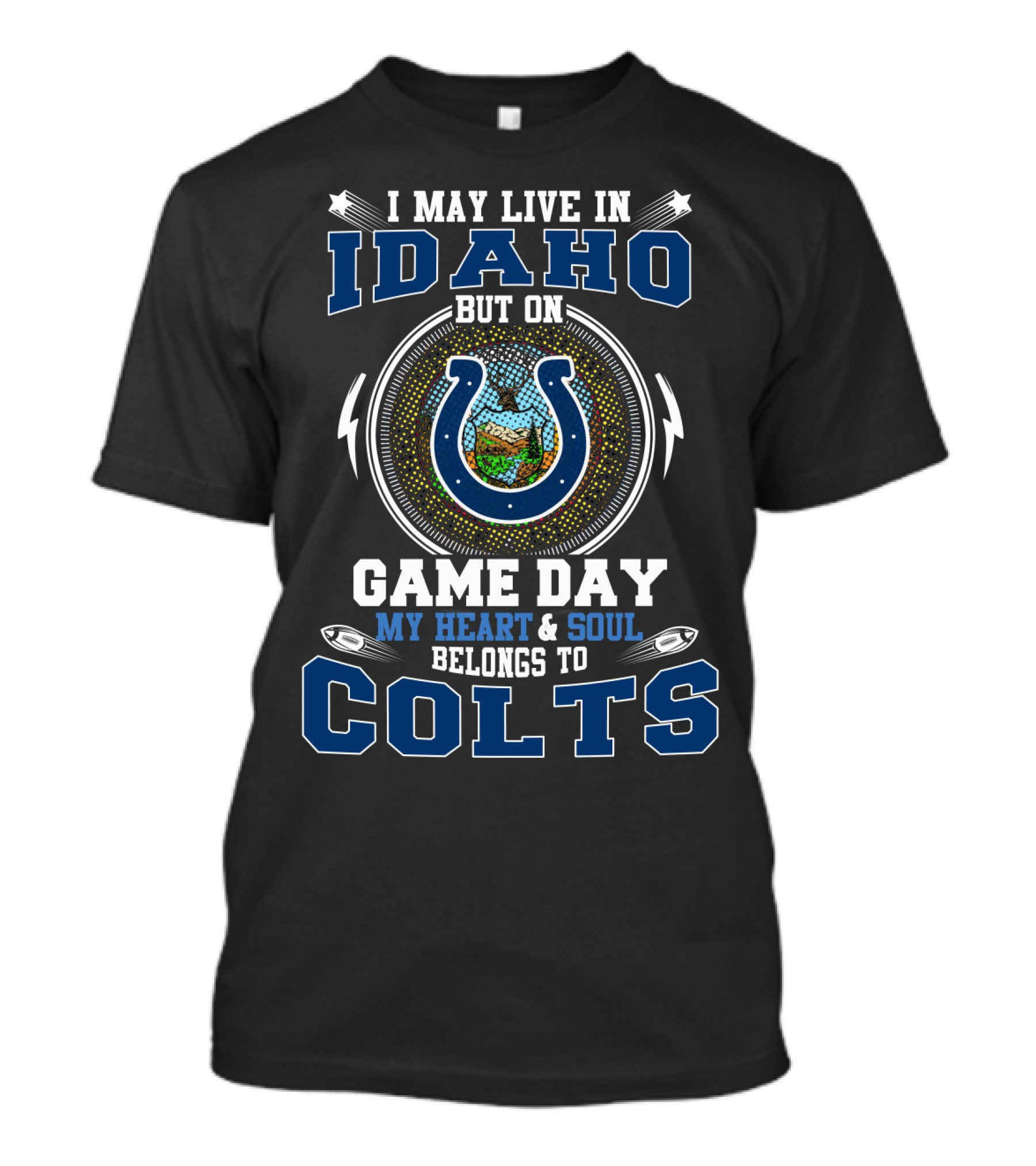 I May Live In Idaho But On Game Day My Heart & Soul Belongs To Colts T-Shirt