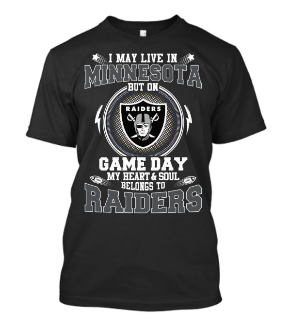 I May Live In Minnesota But On Game Day My Heart & Soul Belongs To Raiders T-Shirt