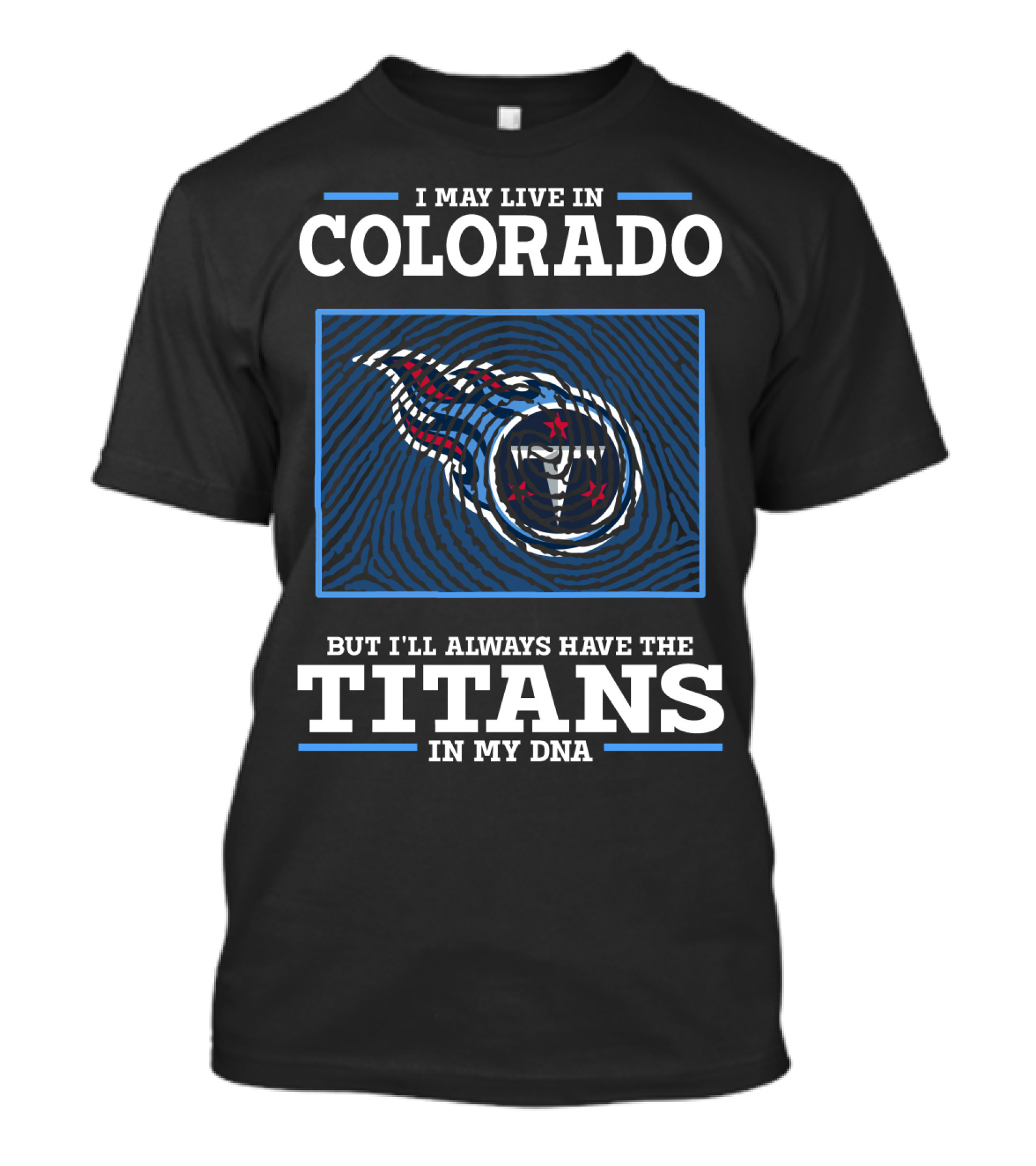 I May Live In Colorado But I'll Always Have The Titans In My Dna T-Shirt