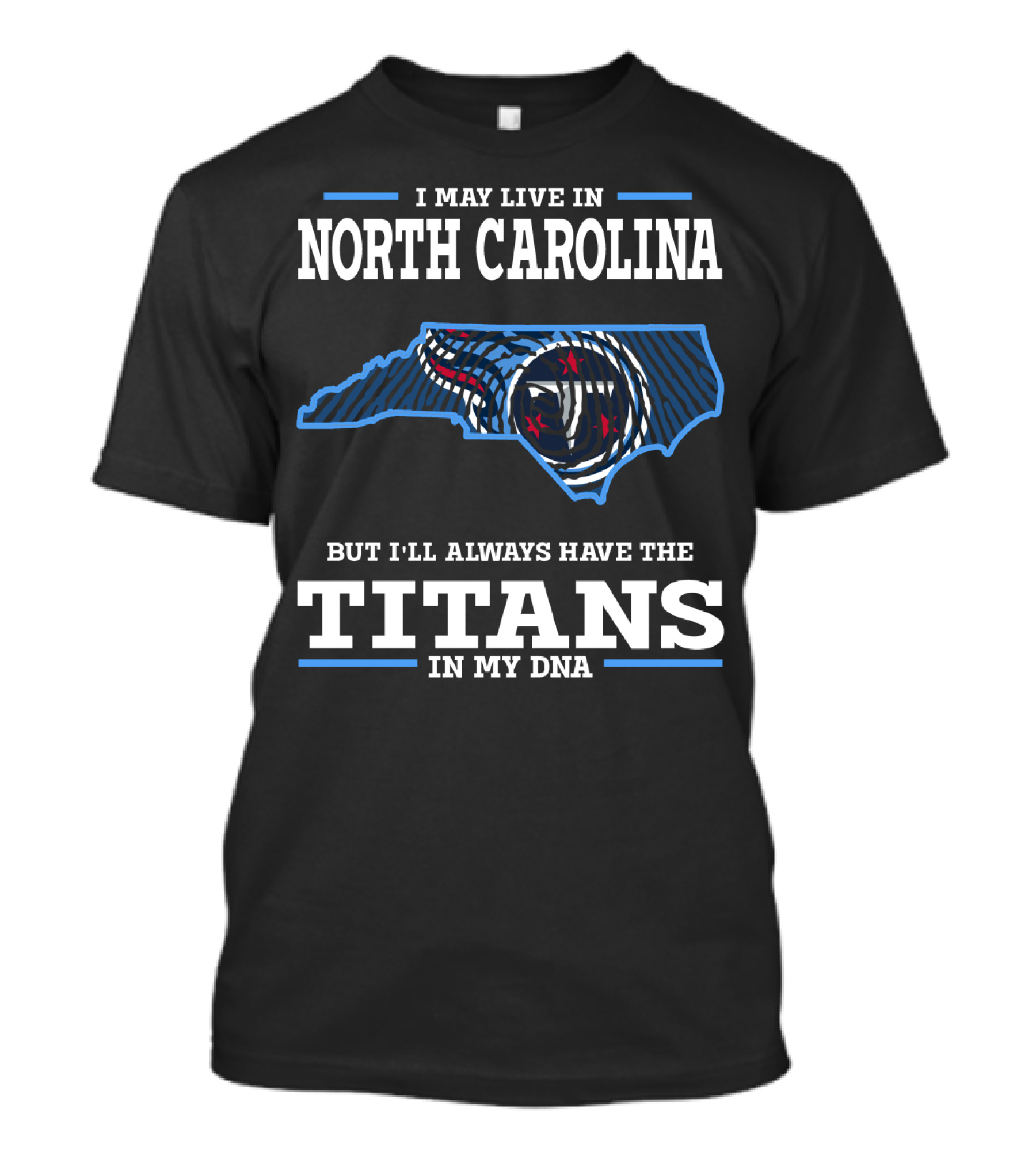 I May Live In North Carolina But I'll Always Have The Titans In My Dna T-Shirt