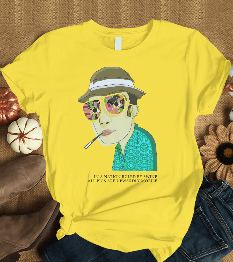 In a Nation Ruled by Swine All Pigs Are Upwardly Mobile Hunter S. Thompson T-Shirt