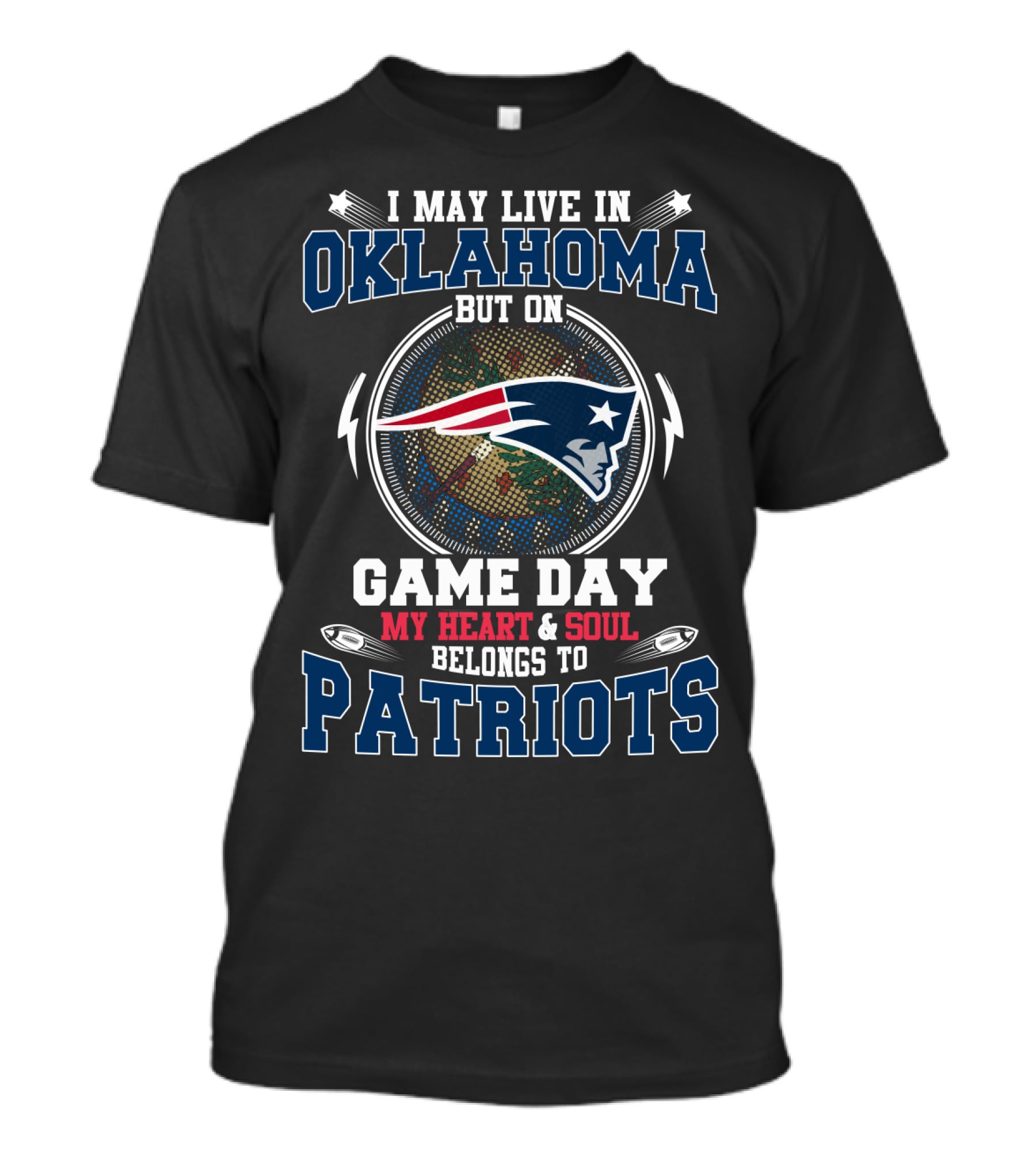 I May Live IN Oklahoma But On Game Day My Heart And Soul Belongs To Patriots T-Shirt