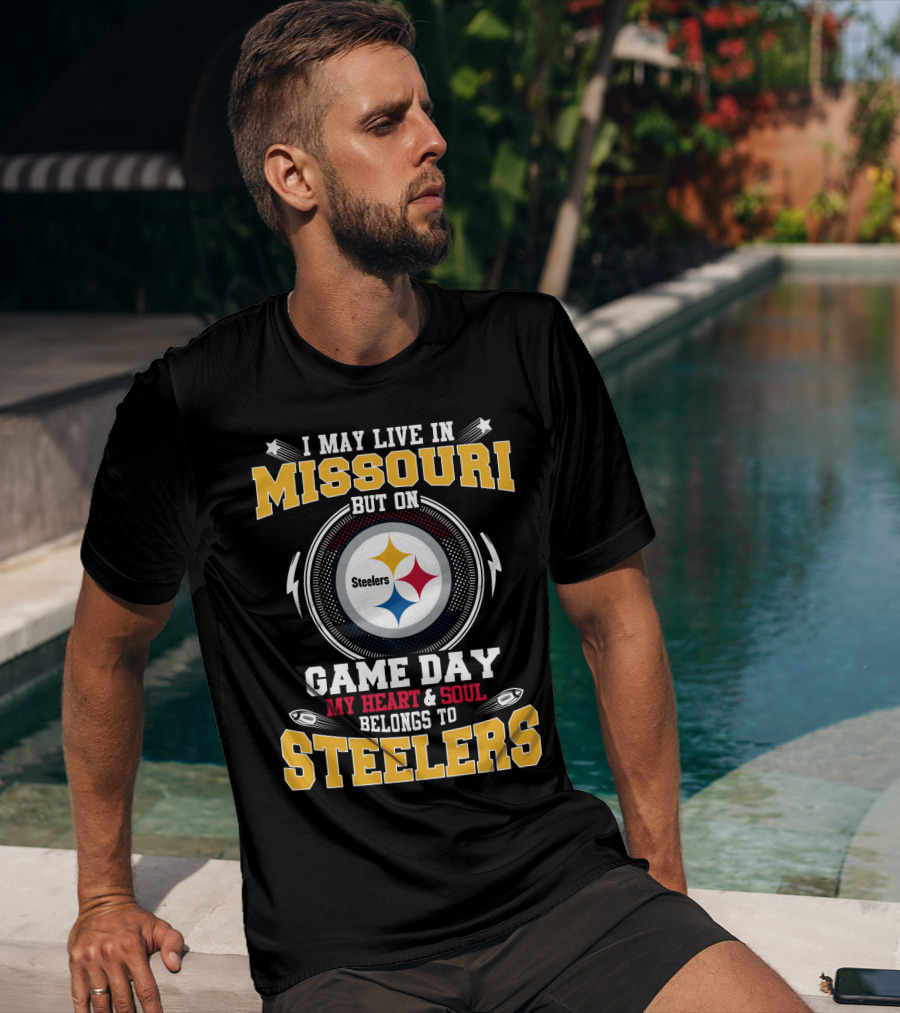 I May Live IN Missouri But On Game Day My Heart And Soul Belongs To Steelers T-Shirt