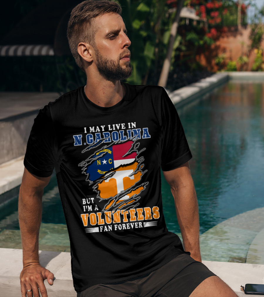 I May Live In N. Carolina But I'm A Volunteers Fan Forever T-Shirt