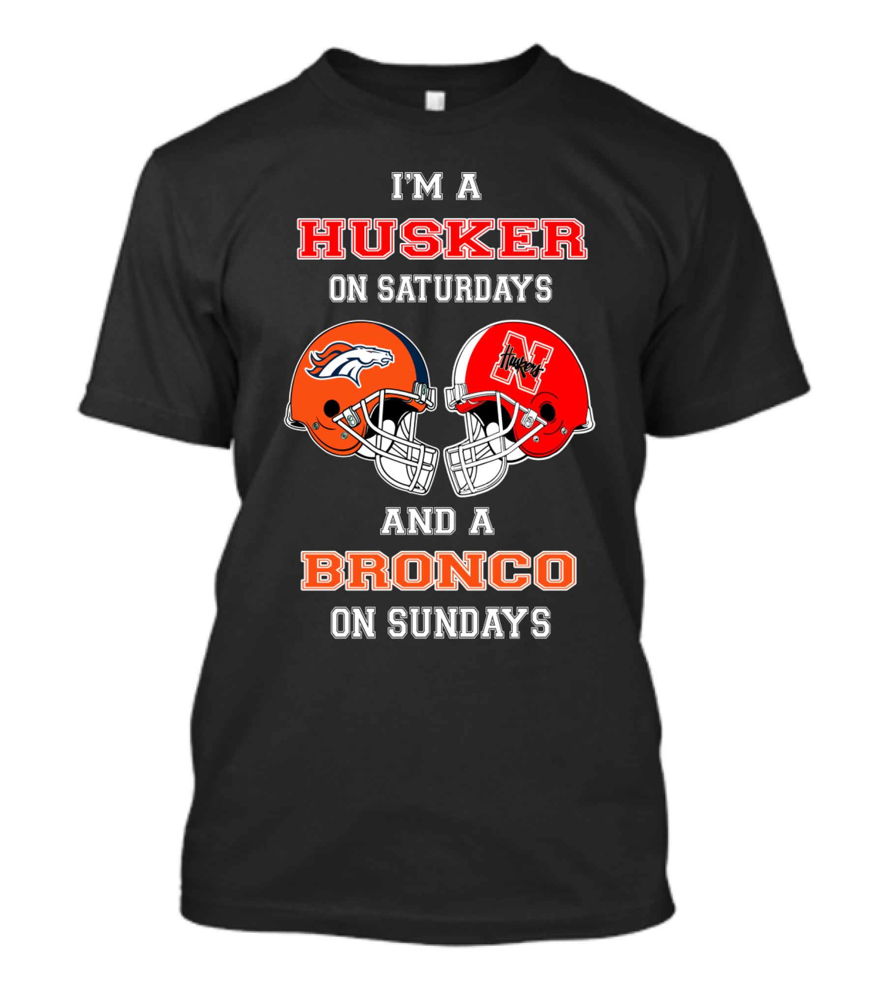 I'm A Husker On Saturdays And A Bronco On Sundays T-Shirt