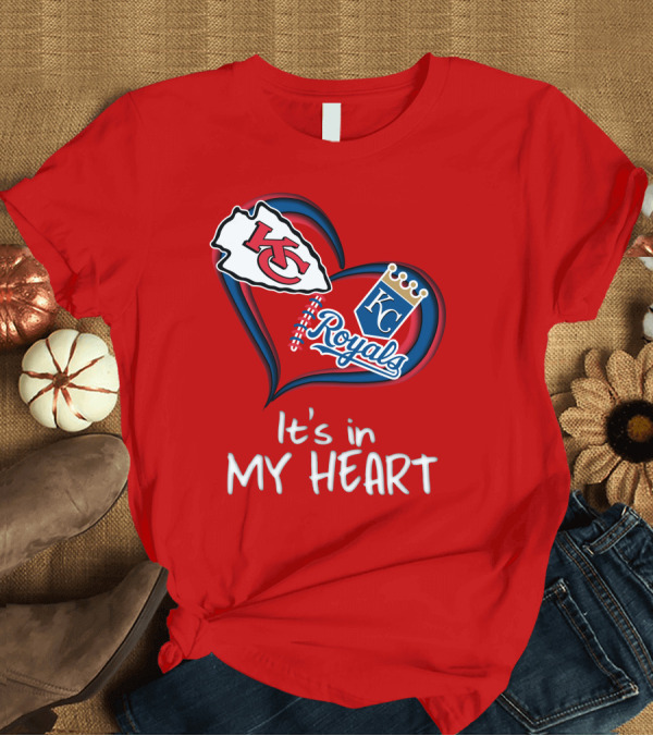 T-Shirt: Kansas City Chiefs and Royals It's in My Heart T-Shirt Kansas City Chiefs and Royals It's in My Heart T-Shirt