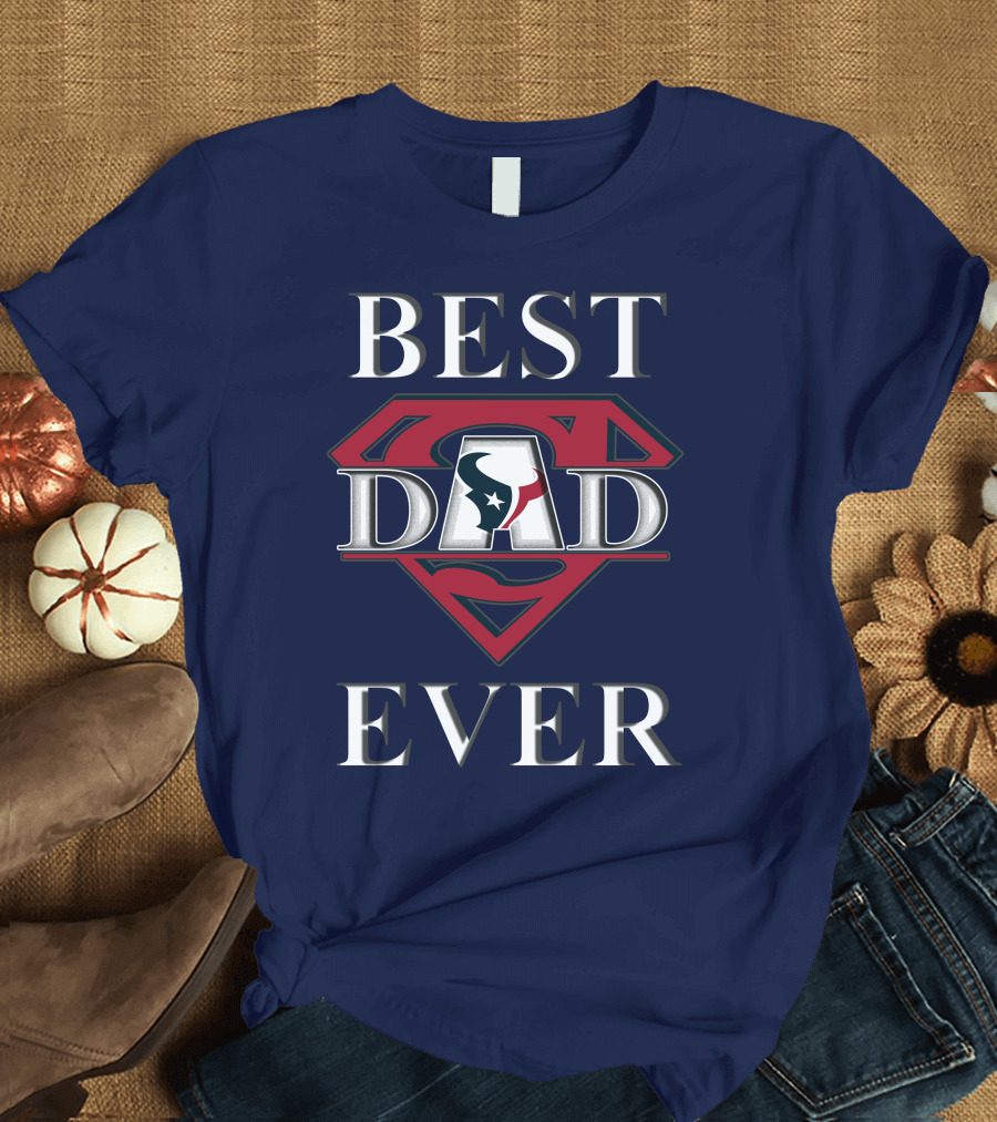 BEST DAD EVER Texans Super Dad T-Shirt