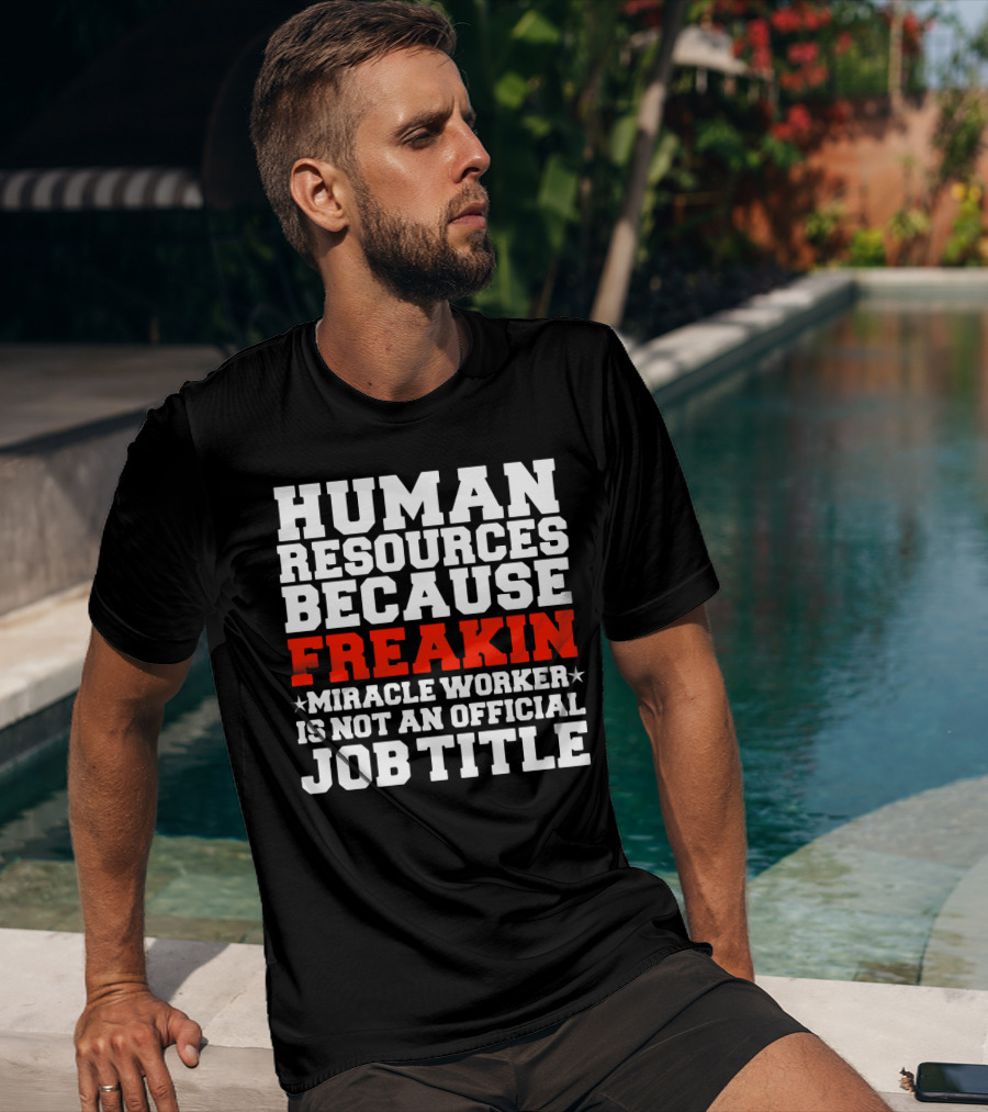Human Resources Because Freakin Miracle Worker Is Not An Official Job Title T-Shirt