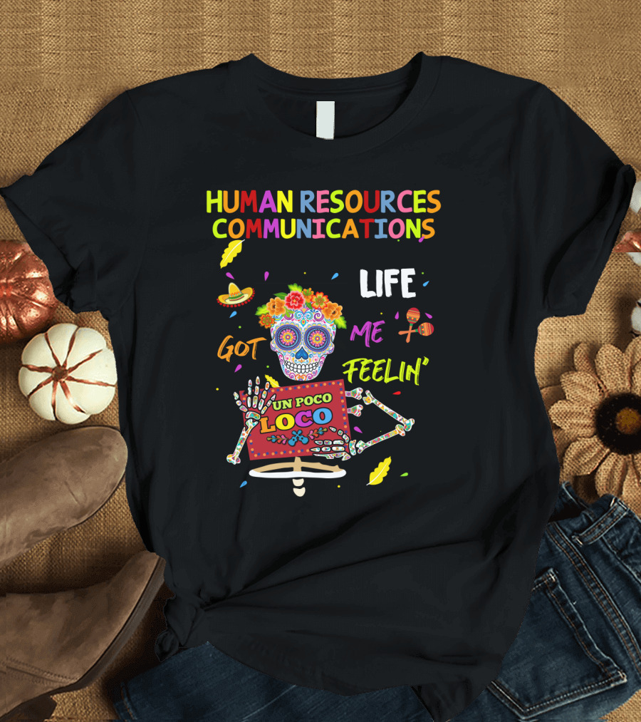 Human Resources Communications Life Got Me Feelin' Un Poco Loco Sugar Skull Vibrant T-Shirt