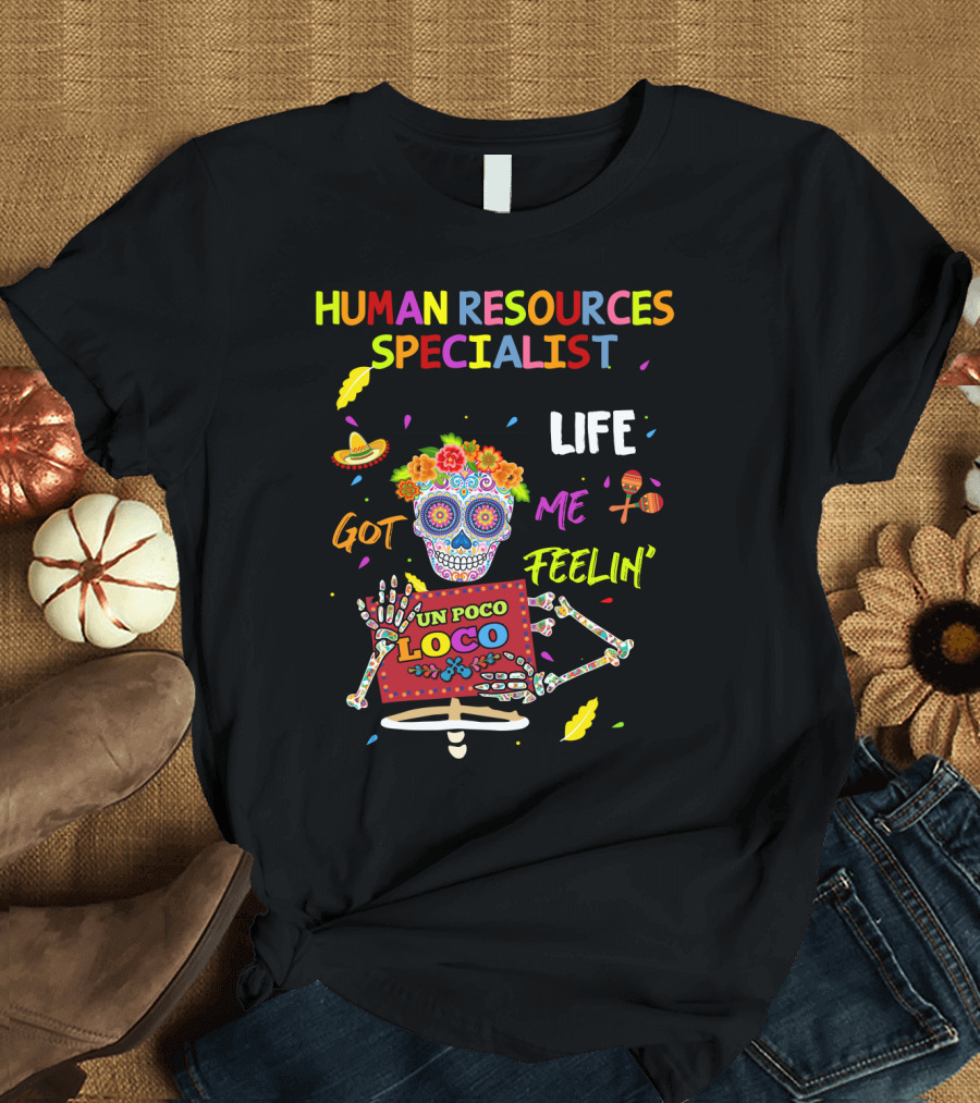 Life Got Me Feelin' Un Poco Loco Human Resources Specialist T-Shirt
