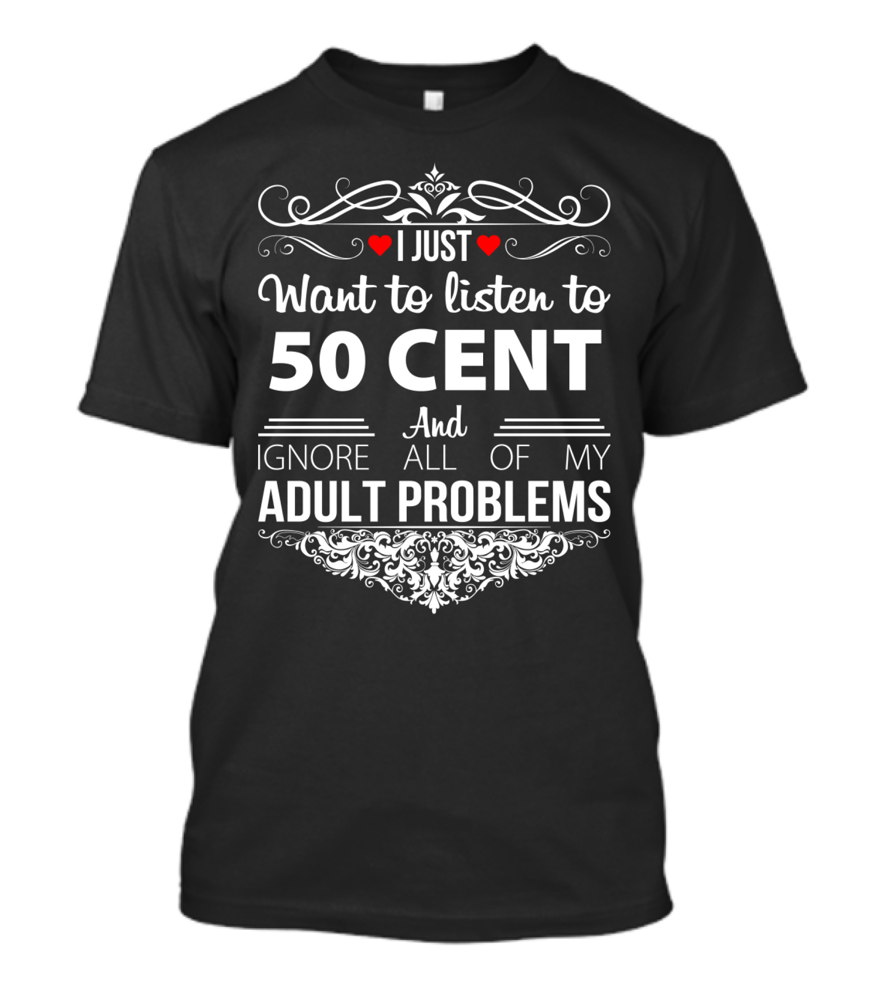 I Just Want To Listen To 50 Cent And Ignore All Of My Adult Problems T-Shirt