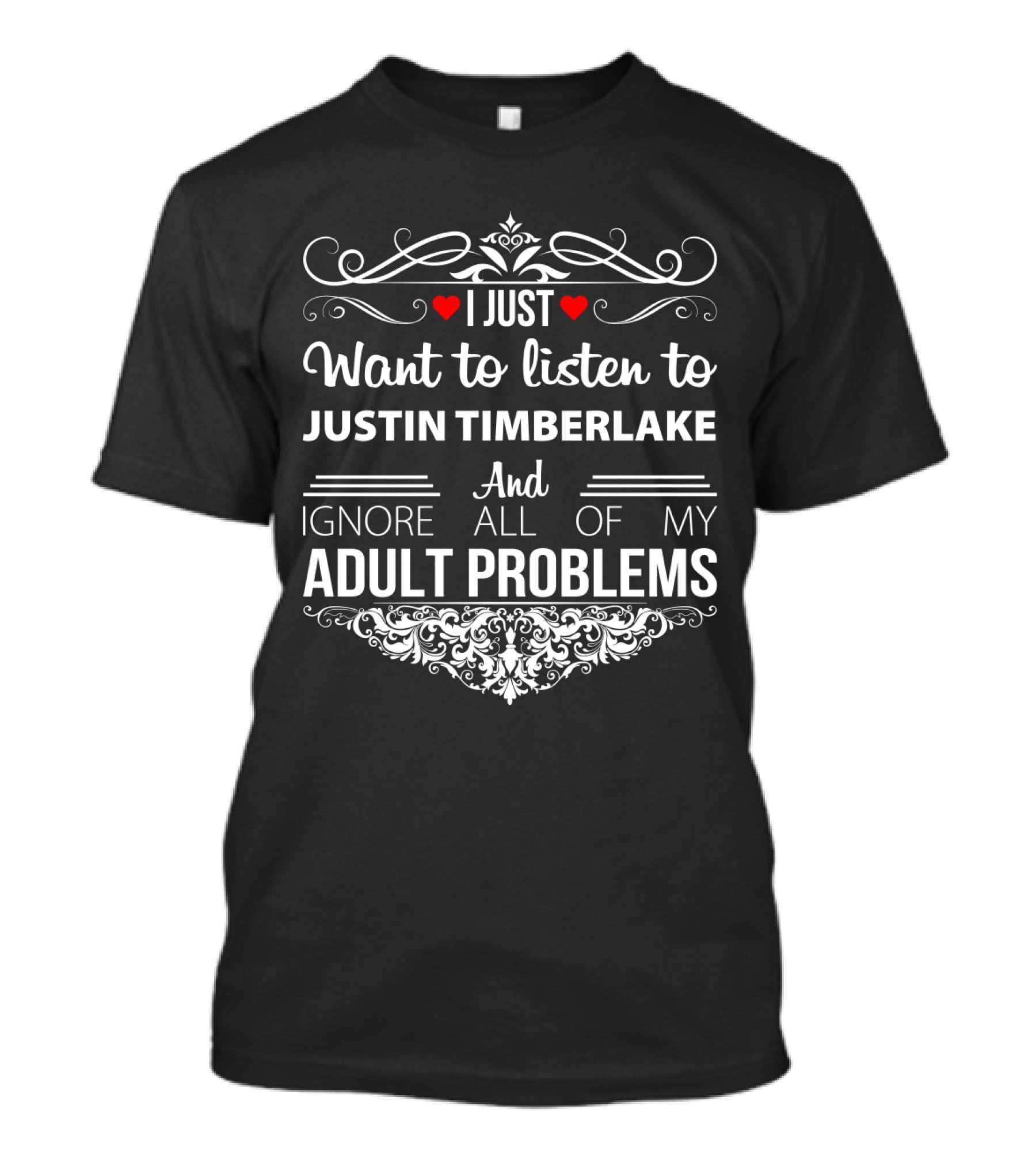 I Just Want To Listen To Justin Timberlake Ignore All Of My Adult Problems T-Shirt