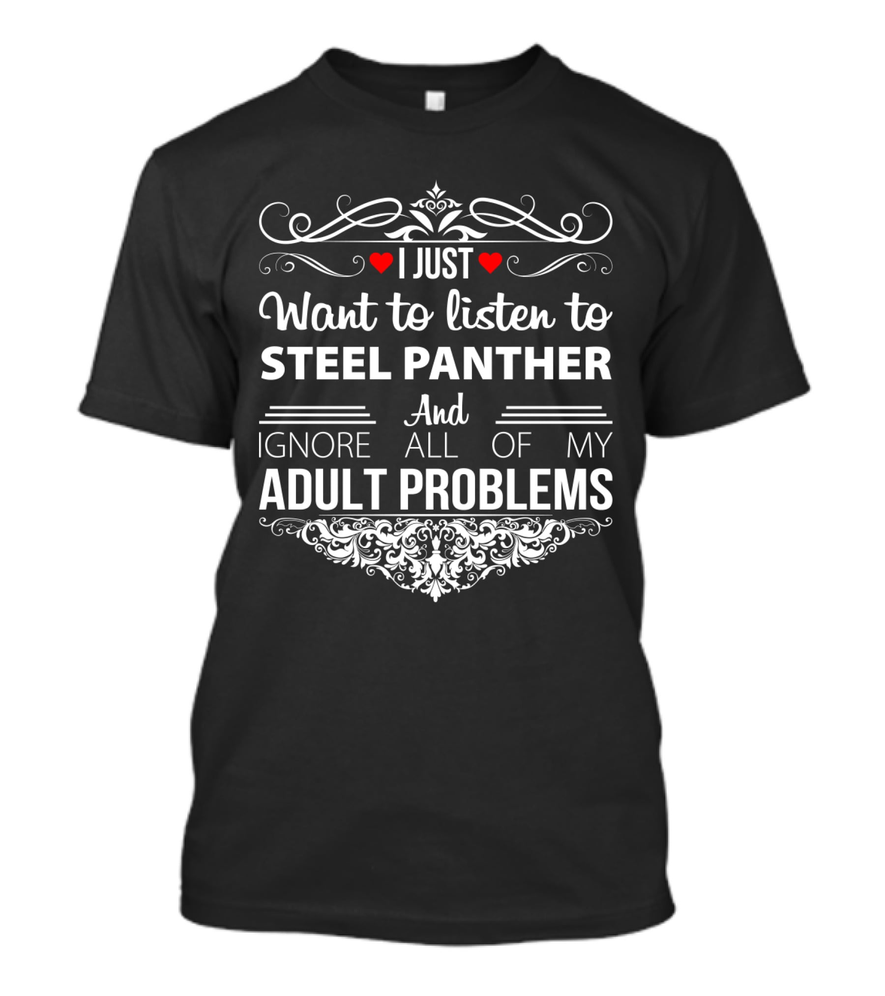 I Just Want To Listen To Steel Panther And Ignore All Of My Adult Problems T-Shirt