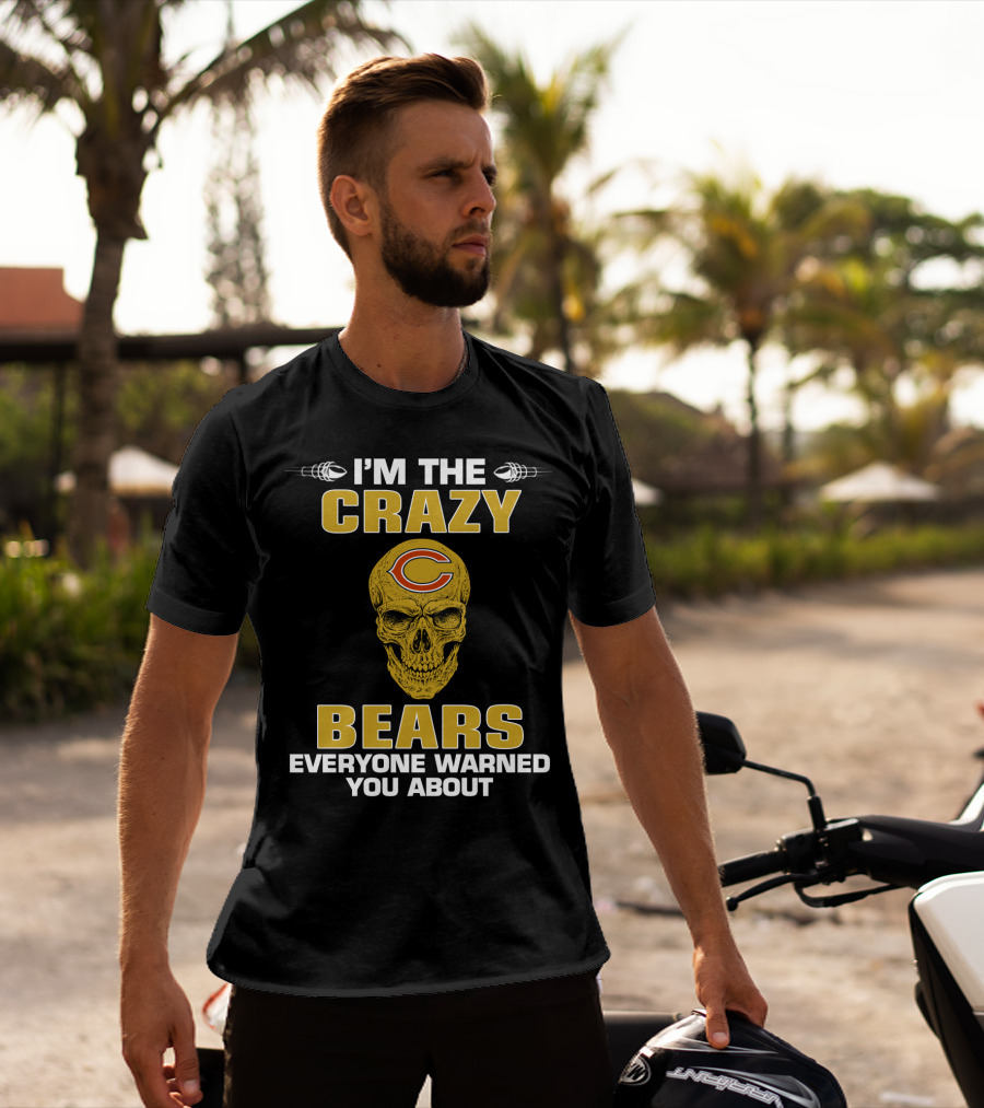 I'm The Crazy Bears Everyone Warned You About Chicago Bears T-Shirt