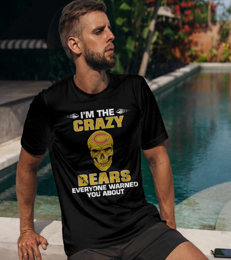 I'm The Crazy Bears Everyone Warned You About Chicago Bears T-Shirt