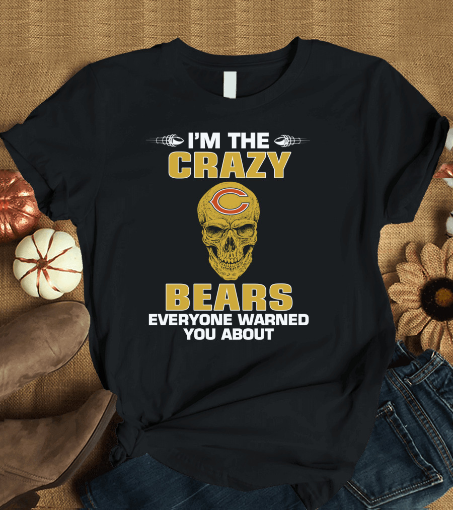 I'm The Crazy Bears Everyone Warned You About Chicago Bears T-Shirt