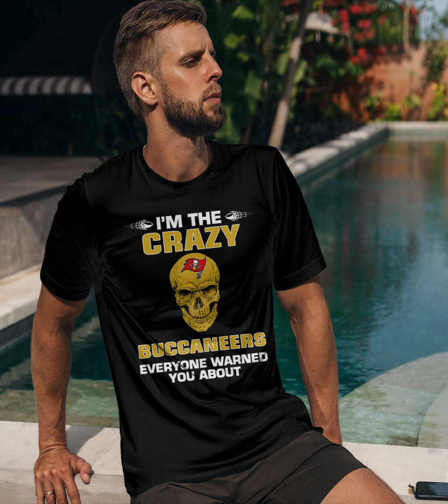 Tampa Bay Buccaneers I'm The Crazy Buccaneers Everyone Warned You About T-Shirt