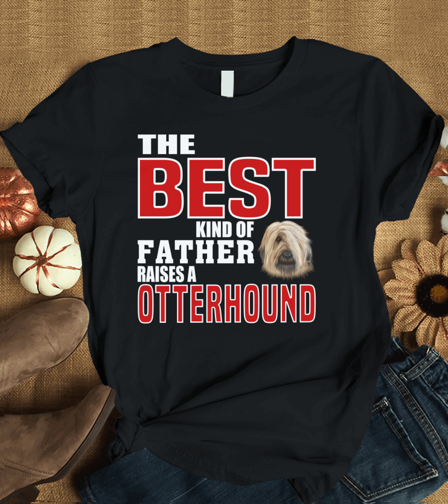 The Best Kind of Father Raises an Otterhound T-Shirt